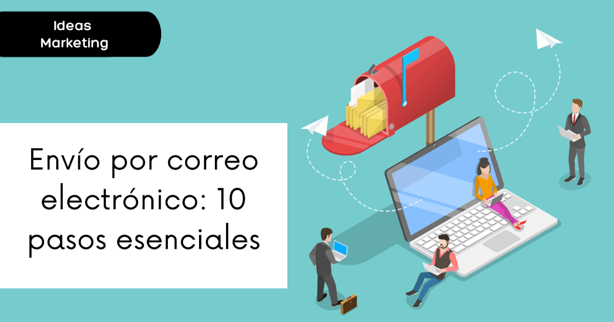 Envío por correo electrónico: 10 pasos esenciales para lograr una capacidad de entrega óptima
