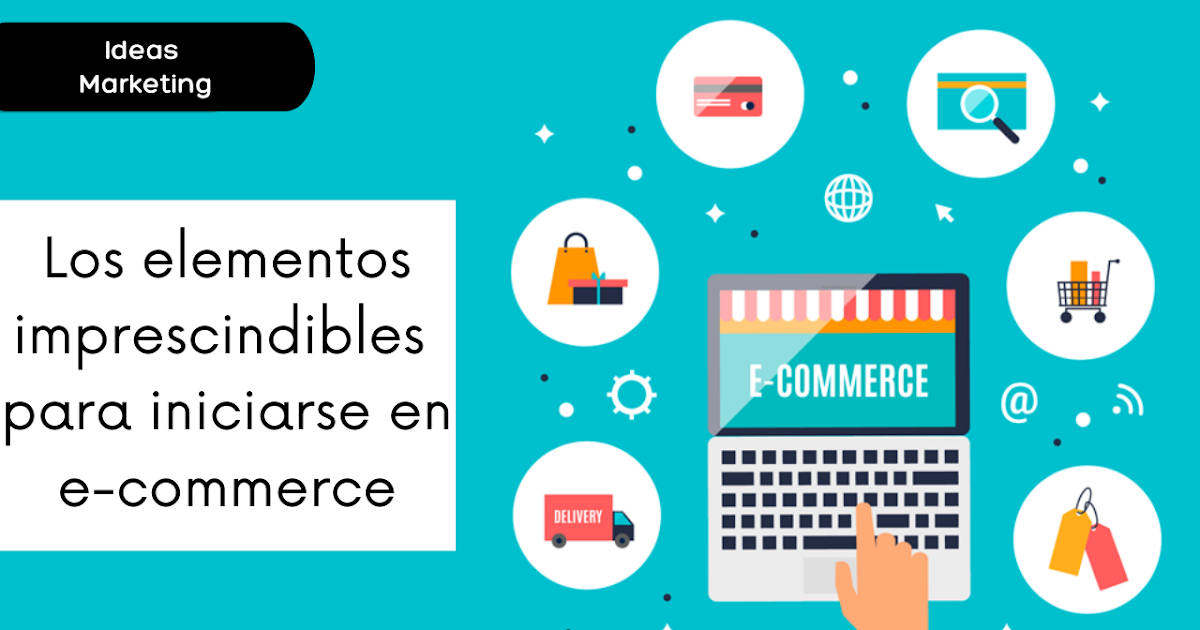 Los elementos imprescindibles para iniciarse en e-commerce
