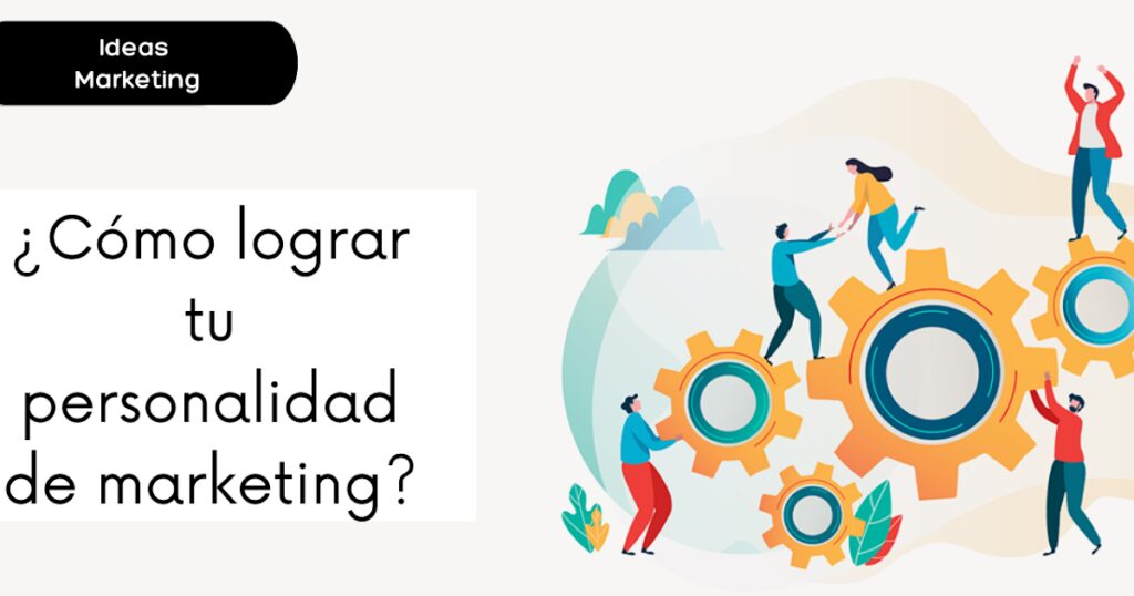 ¿Cómo lograr tu personalidad de marketing?