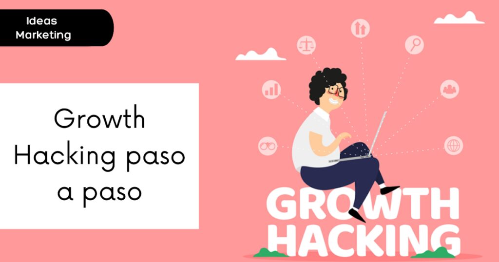 Entendiendo el Growth Hacking paso a paso
